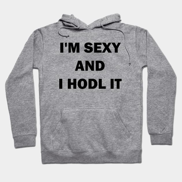 I am sexy and i hodl it Hoodie by valentinahramov